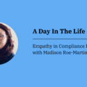 Empathy in Compliance Reporting with Madison Roe-Martin